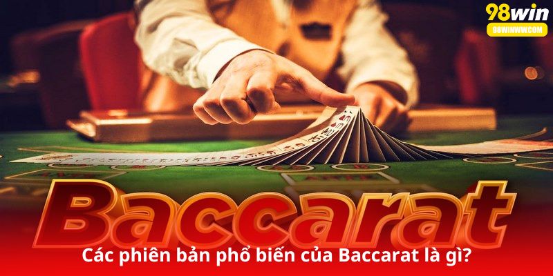 Các phiên bản phổ biến của Baccarat là gì?