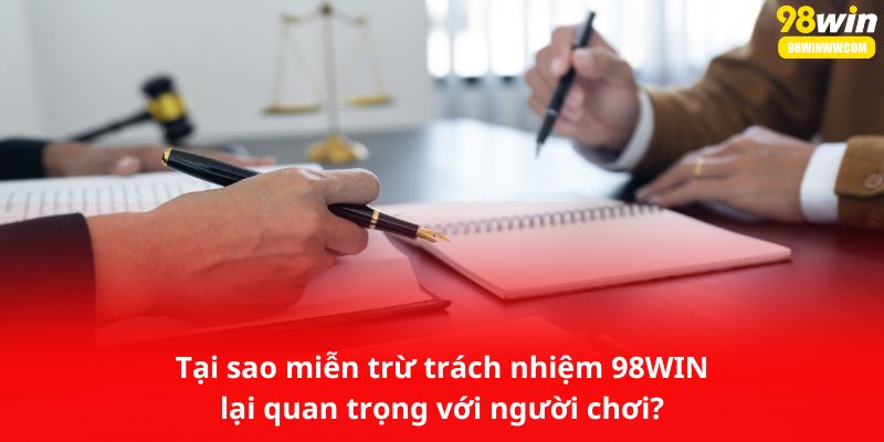 Tại sao miễn trừ trách nhiệm 98WIN lại quan trọng với người chơi