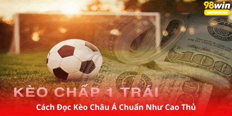 Cách Đọc Kèo Châu Á Chuẩn Như Cao Thủ