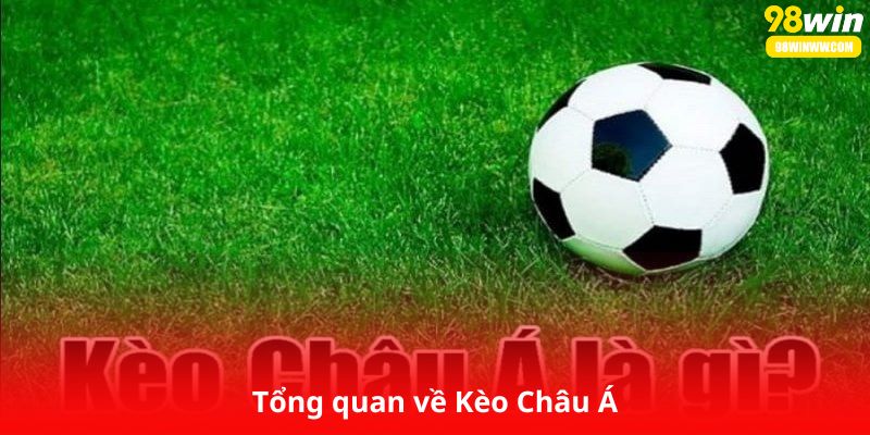 Tổng quan về Kèo Châu Á