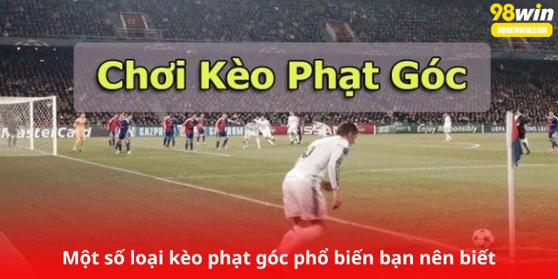 Một số loại kèo phạt góc phổ biến tân thủ nên biết