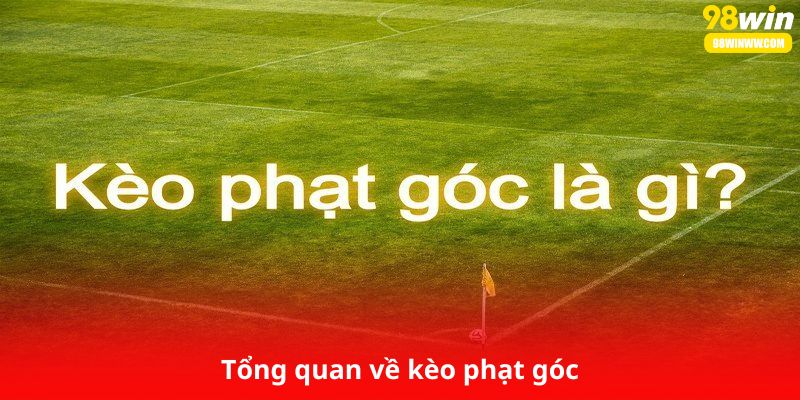 Tổng quan về kèo phạt góc