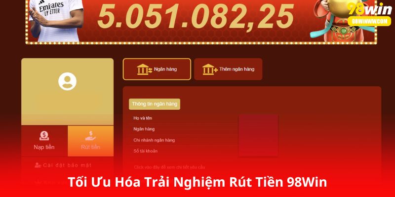 Tối Ưu Hóa Trải Nghiệm Rút Tiền 98Win