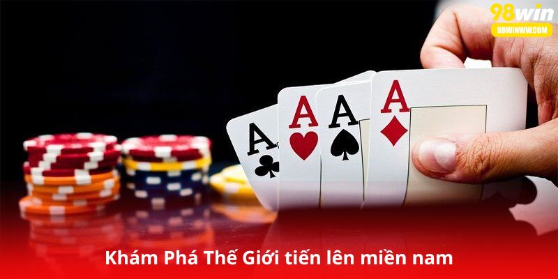 Khám Phá Thế Giới tiến lên miền nam