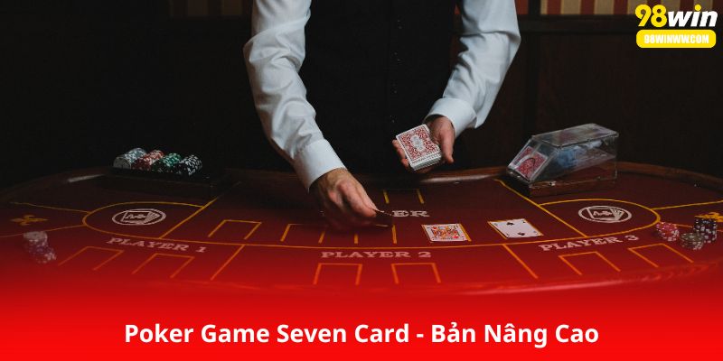 Poker Game Seven Card - Bản Nâng Cao