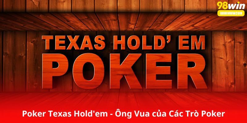 Poker Texas Hold'em - Ông Vua của Các Trò Poker