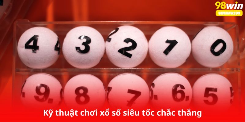 Kỹ thuật chơi xổ số siêu tốc chắc thắng