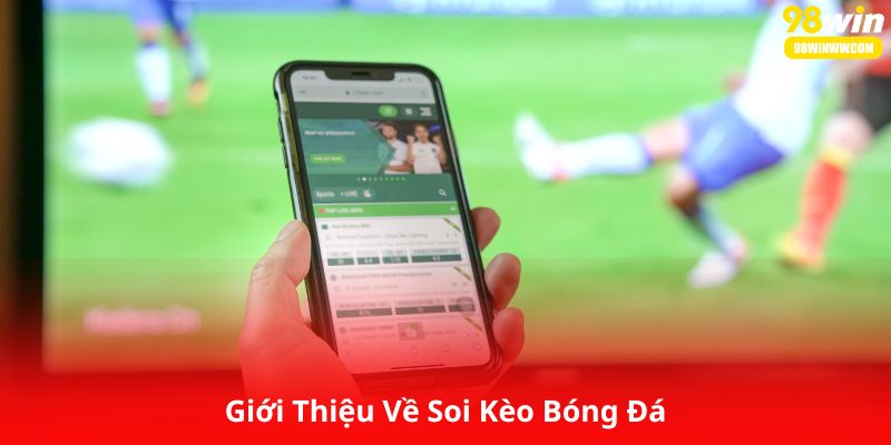 Giới Thiệu Về Soi Kèo Bóng Đá