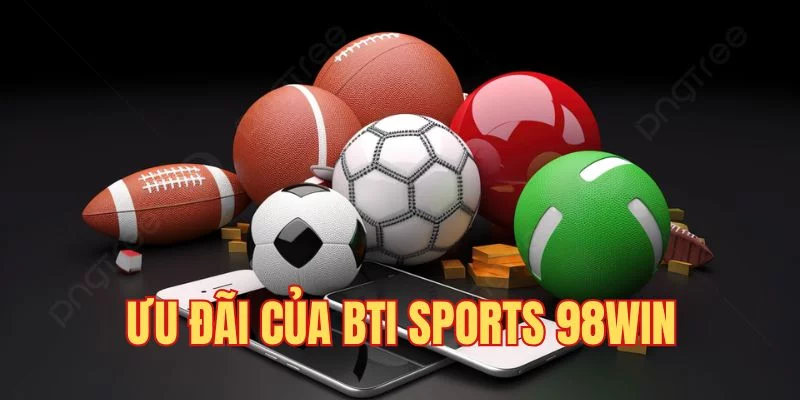 Ưu đãi tại Bti Sports khi tham gia 98Win Ưu đãi tại Bti Sports khi tham gia 98Win