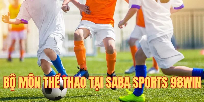 Các bộ môn cá cược tại Sapa Sports 98Win Các bộ môn cá cược tại Sapa Sports 98Win
