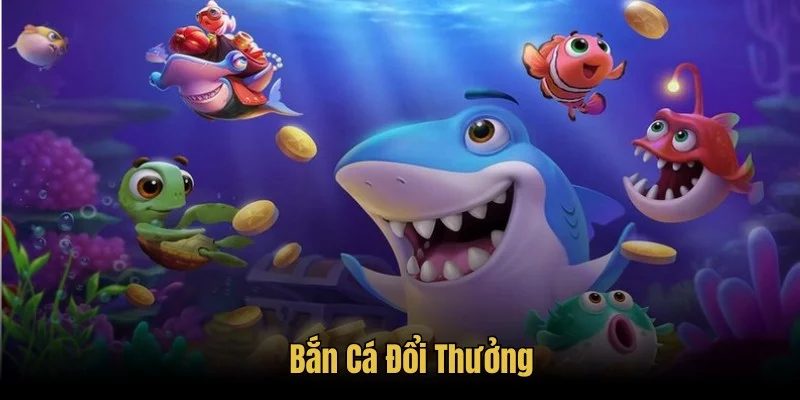 Bắn Cá Đổi Thưởng