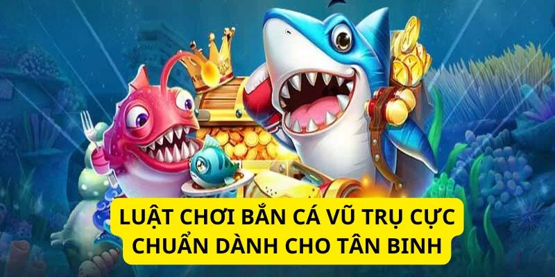 Bắn cá vũ trụ - 3 thế mạnh làm nên vị thế và cách chơi chuẩn