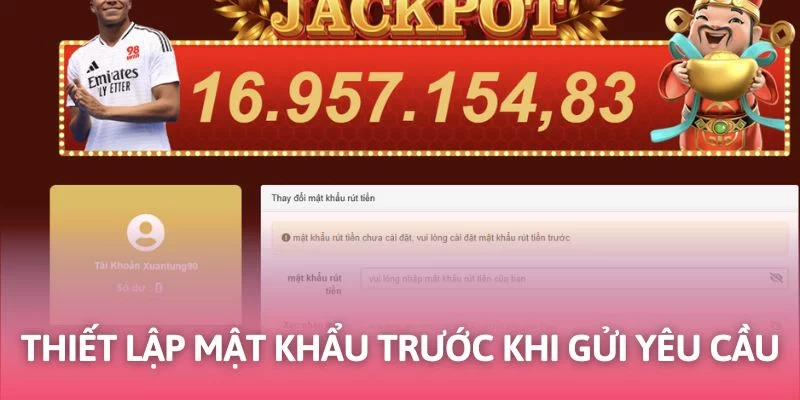 Đặt password trước khi rút thưởng để đảm bảo an toàn Đặt password trước khi rút thưởng để đảm bảo an toàn