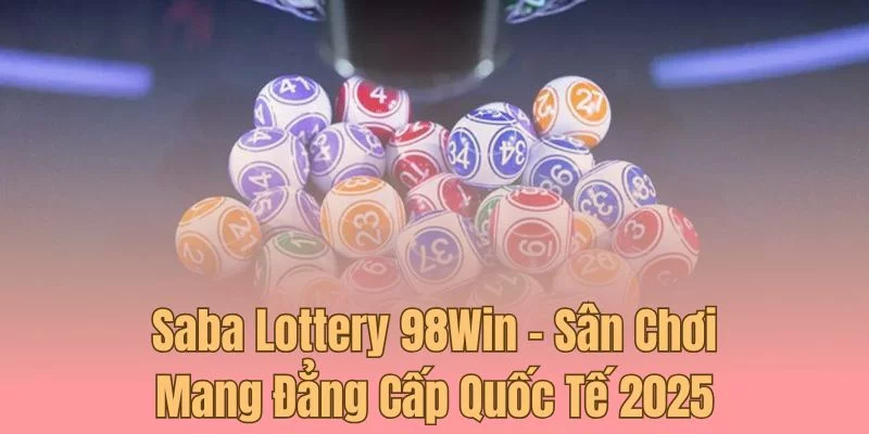 Ưu điểm khiến sảnh xổ số Saba được nhiều người ưa chuộng hiện nay Ưu điểm khiến sảnh xổ số Saba được nhiều người ưa chuộng hiện nay