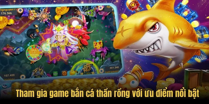 Tham gia game bắn cá thần rồng với ưu điểm nổi bật Tham gia game bắn cá thần rồng với ưu điểm nổi bật